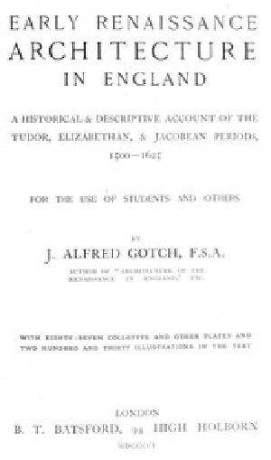 [Gutenberg 49687] • Early Renaissance Architecture in England / A Historical & Descriptive Account of the Tudor, Elizabethan, & Jacobean Periods, 1500-1625